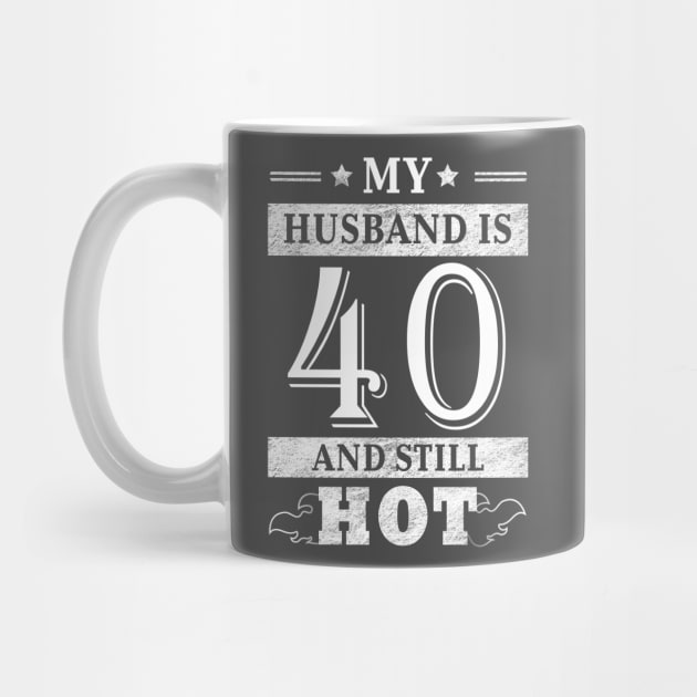 My Husband Is 40 And Still Hot - Women Shirt 40th Birthday Gift by Curryart